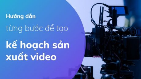 Hướng dẫn từng bước để tạo kế hoạch sản xuất video